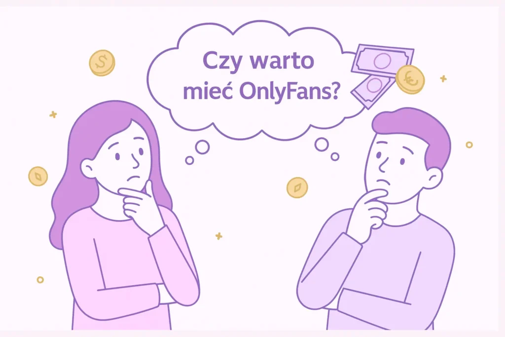 Czy warto mieć OnlyFans? Rzetelny przewodnik przed startem (2025)